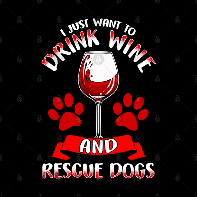 I Just Want To Drink Wine And Rescue Dogs by E