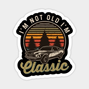 I'm Not Old I'm Classic Magnet