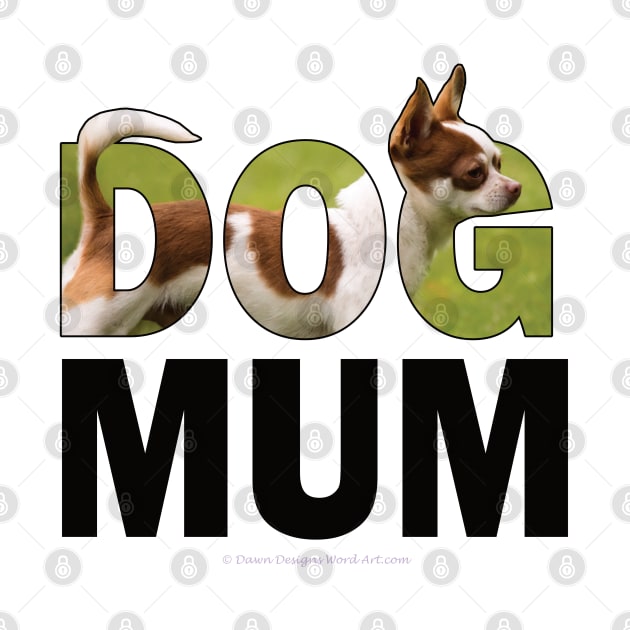 DOG MUM - Chihuahua oil painting word art by DawnDesignsWordArt