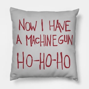 Now I Have a Machine Gun. Ho-Ho-Ho Funny Christmas Pillow