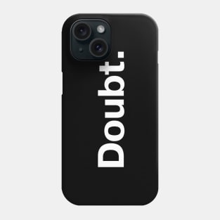 Doubt. Phone Case