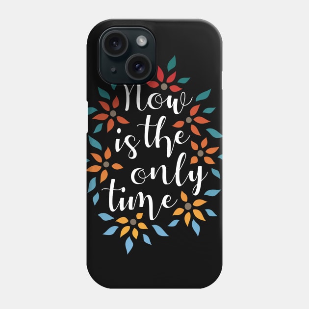 Now Is The Only Time 02 Phone Case by majoihart