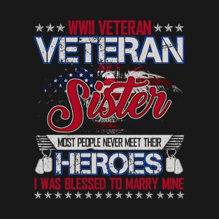 WWII Veteran Sister Most People Never Meet Their Heroes I Was Blessed To Marry Mine T-Shirt