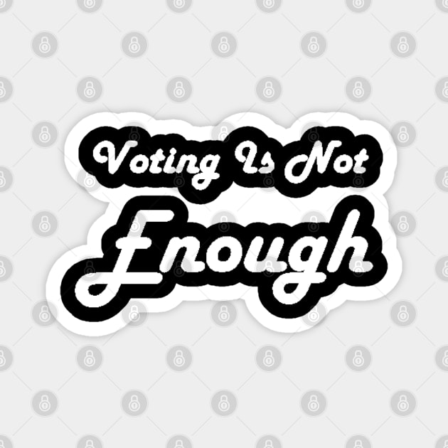 Voting Is Not Enough Magnet by Art by Bronwyn