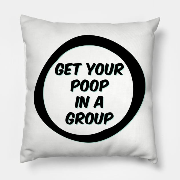 Get your poop in a group Pillow by yaywow