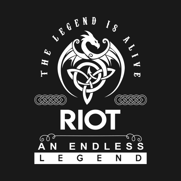 Riot Name T Shirt - The Legend Is Alive - Riot An Endless Legend Dragon Gift Item by riogarwinorganiza