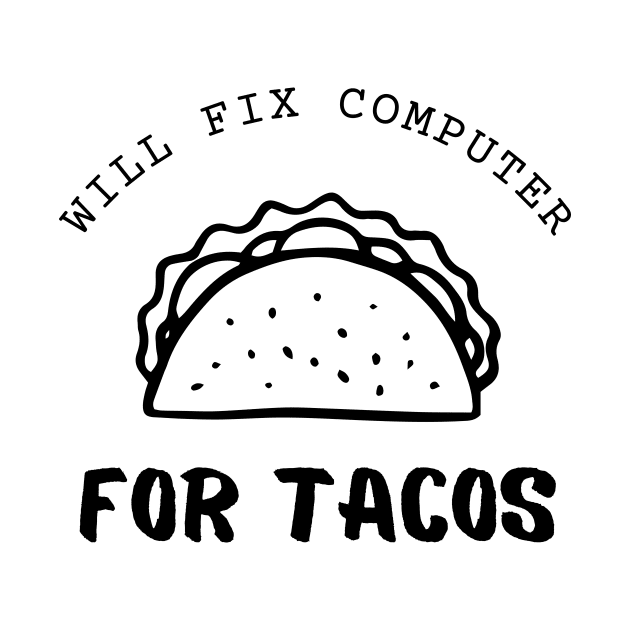 Will Fix Computer For Tacos Funny by Lasso Print