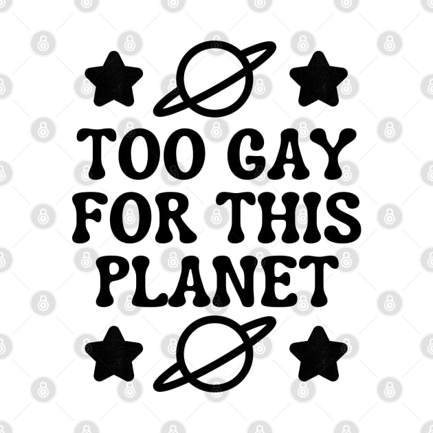 Too Gay For This Planet by AlienClownThings