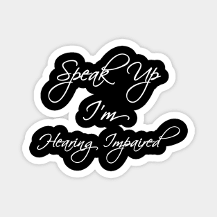 Please speak up i'm hearing impaired Magnet