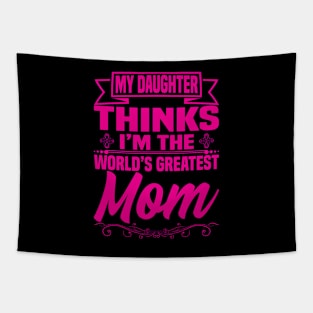 My Daughter thinks I'm the World's Greatest Mom Tapestry