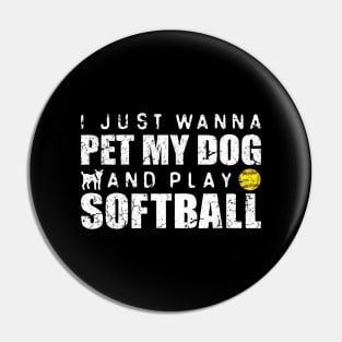 I Just Wanna Pet my Dog And Play Softball Pin