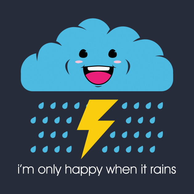 Only happy when it rains Rock T Shirt TeePublic
