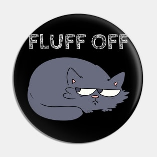 Angy Cat Fluff Off Design Pin