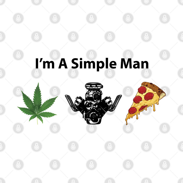 Simple Man - Weed, Motors & Pizza by Rego's Graphic Design