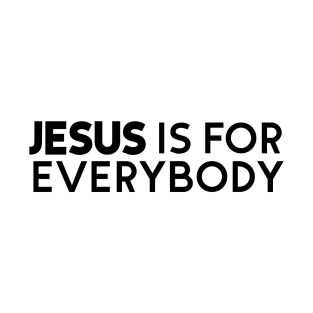 Jesus is for Everybody T-Shirt