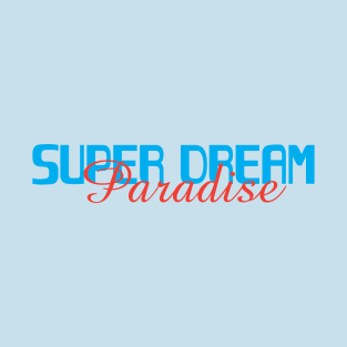 super dream paradise T-Shirt