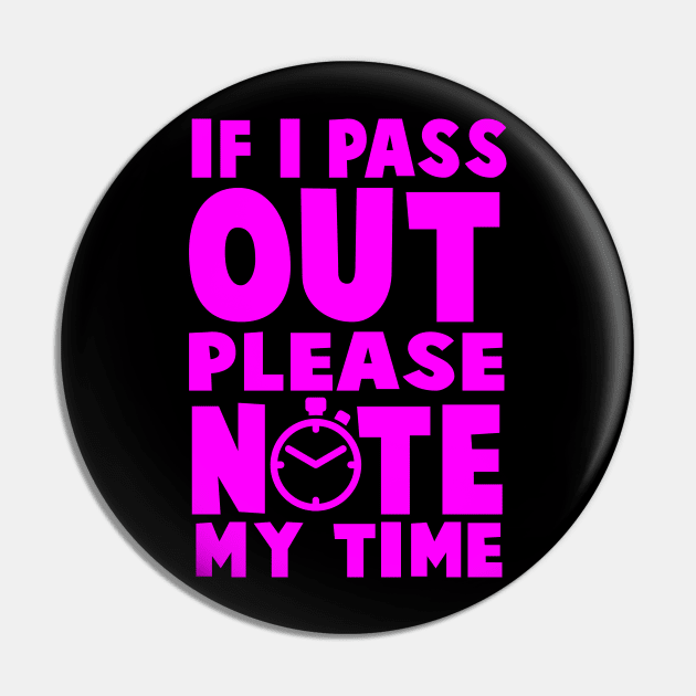 If I Pass Out Please Note My Time - Workout Motivation Gym Fitness Pin by fromherotozero