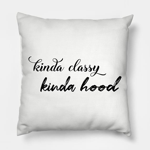 Kinda classy kind hood. Sassy gift idea. Girlfriend. Perfect present for mom mother dad father friend him or her Pillow by SerenityByAlex