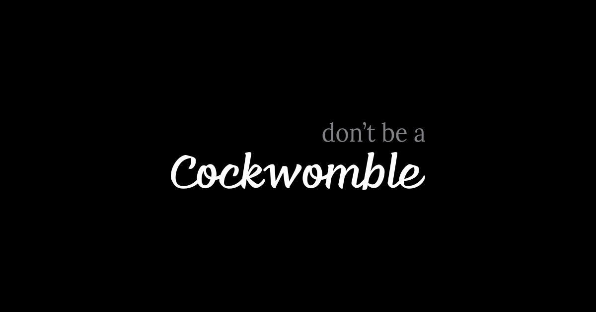 Don't be a cockwomble - Cockwomble - Sticker | TeePublic