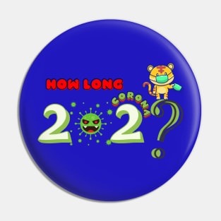 HOW LONG CORONA 2022 ? - Cute tiger with a mask Pin