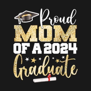 Proud Mom Of A Class Of 2024 Graduate 2024 Senior Mom 2024 T-Shirt