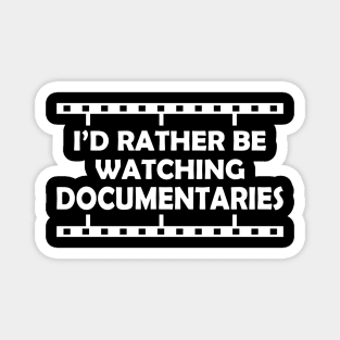 Documentary - I'd rather be watching documentaries Magnet