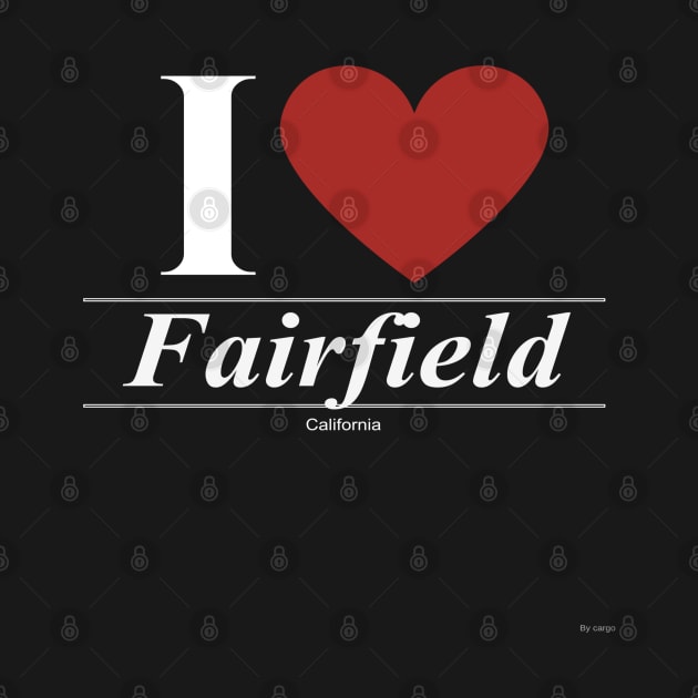 I Love  Fairfield - Gift for Californian From California CA by giftideas