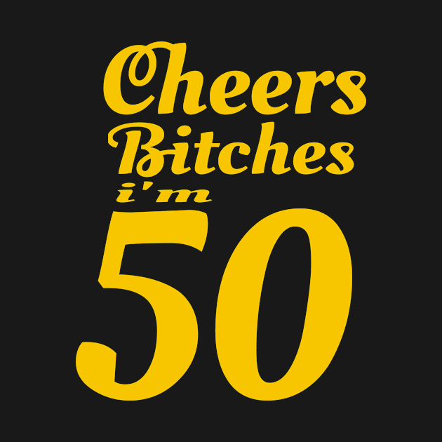 Cheers Bitches I'm 50 - 50th Birthday graphic by KnMproducts