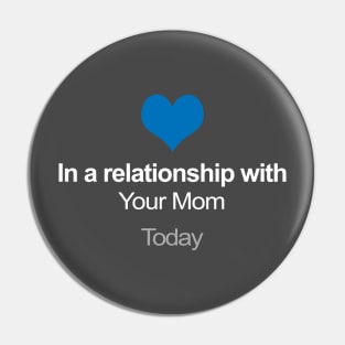 In A Relationship With Your Mom - Funny Gift Idea Pin