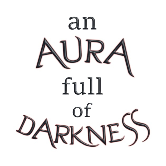 Aura full of darkness by SpassmitShirts