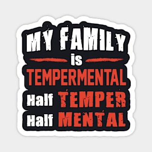 My Family Is Tempermental Half Temper Half Mental Daughter Magnet