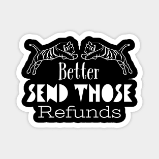 Better Send Those Refunds, Send Those Refunds, My Money Magnet