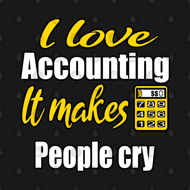 I love accounting , it makes people cry by Emma-shopping