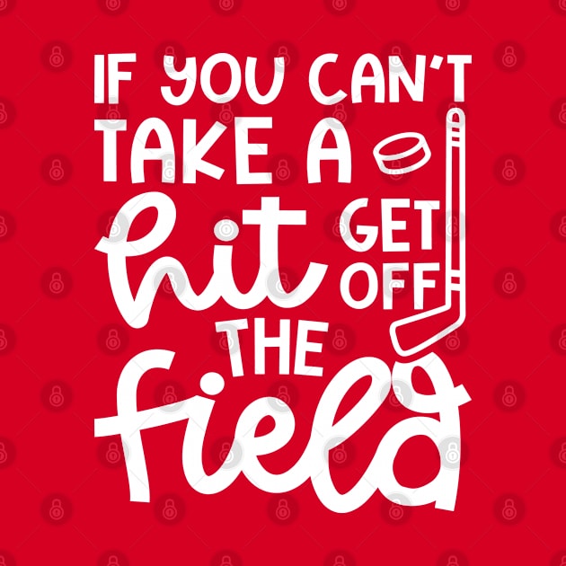 If You Can't Take A Hit Get Off The Field Hockey Cute Funny by GlimmerDesigns