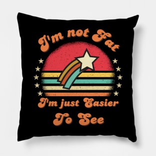 I'm not Fat I'm Just Easier To See Funny Vintage sunset saying Pillow