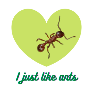 I just like ants T-Shirt