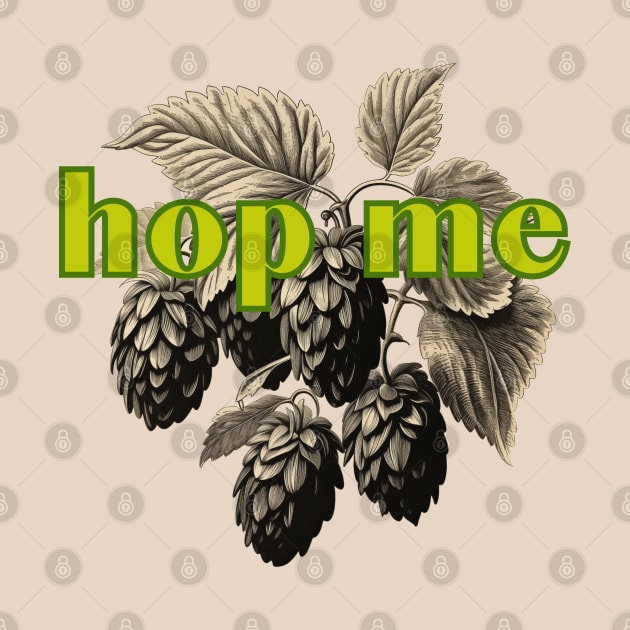 Hop Me. Classic Hop  Style for Serious Fermentation Fans by SwagOMart