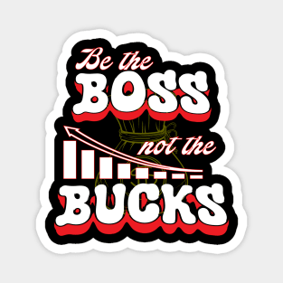 Be Boss Be Cool and Not The Bucks Be Rich Magnet