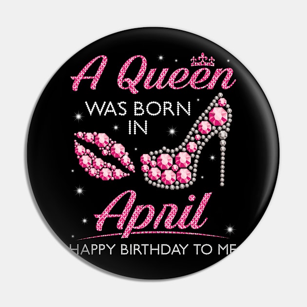 A Queen Was Born In April Happy Birthday To Me Nana Mommy Aunt Sister Cousin Wife Daughter Pin by joandraelliot