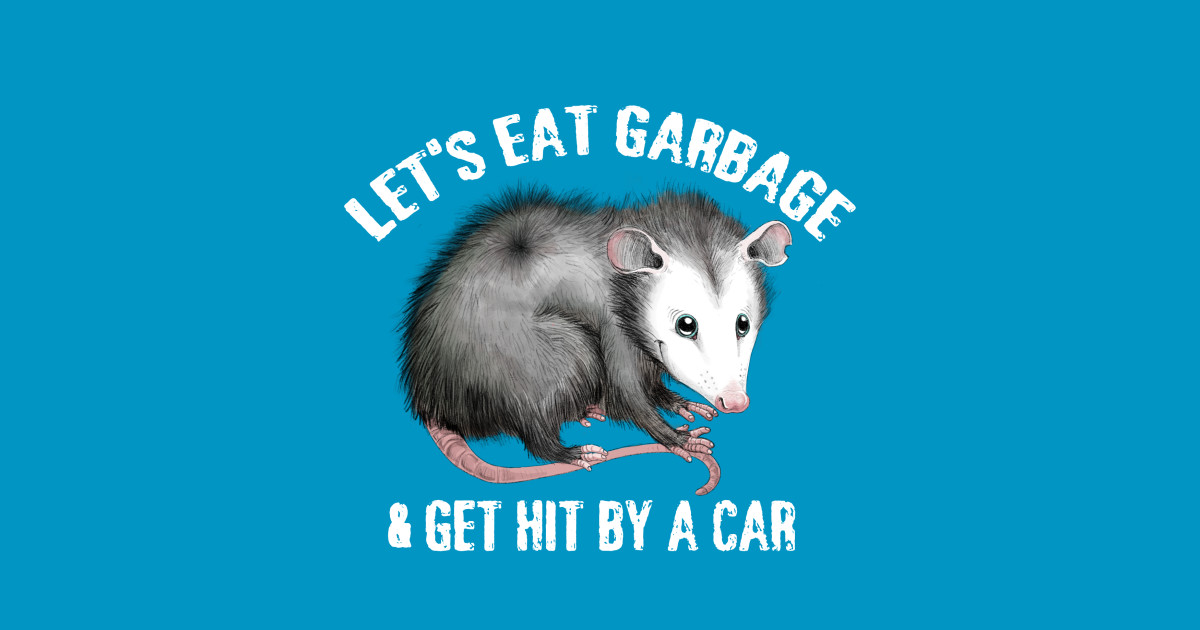 Let's Eat Garbage! - Opossum - T-Shirt | TeePublic