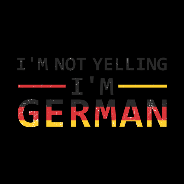 I'm Not Yelling I'm German by SinBle