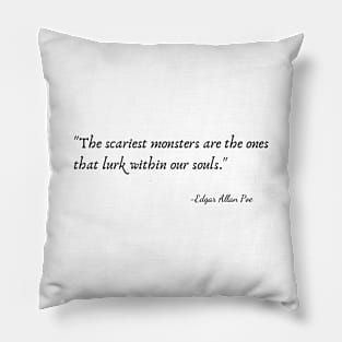 "The scariest monsters are the ones that lurk within our souls." by Edgar Allan Poe Pillow