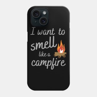 I Want to Smell Like a Campfire Camping Phone Case