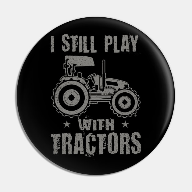 Vintage Tractor Shirt | I Still Play With Tractors Gift Pin by Gawkclothing