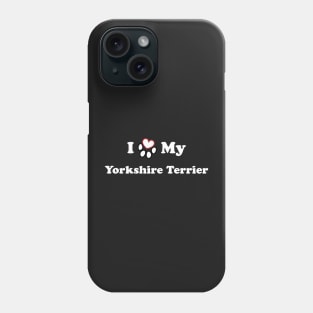 I Love My Yorkshire Terrier Phone Case