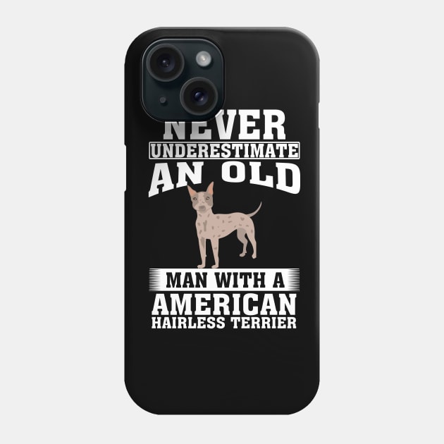 Never Underestimate an Old Man with American Hairless Terrier Phone Case by silvercoin