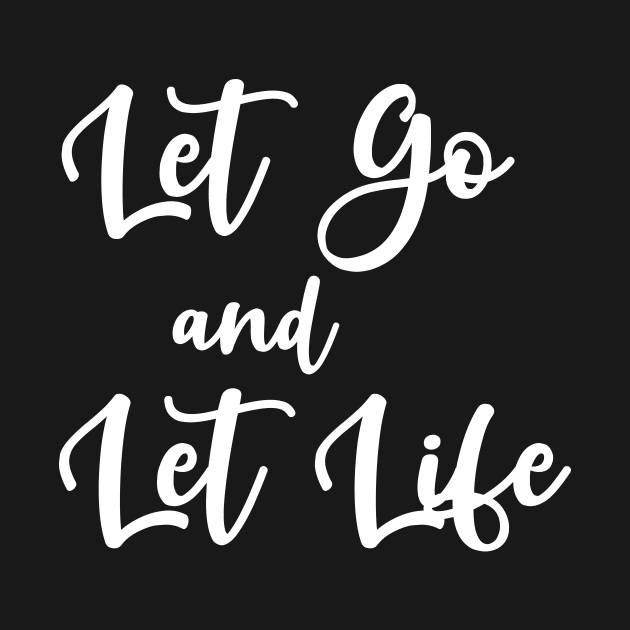 Let Go and Let Life by potatonamotivation