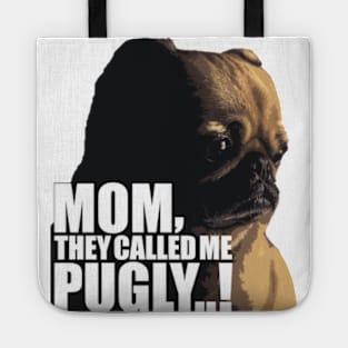 Mom, They Called me pugly Tote