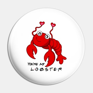 You're my Lobster Pin