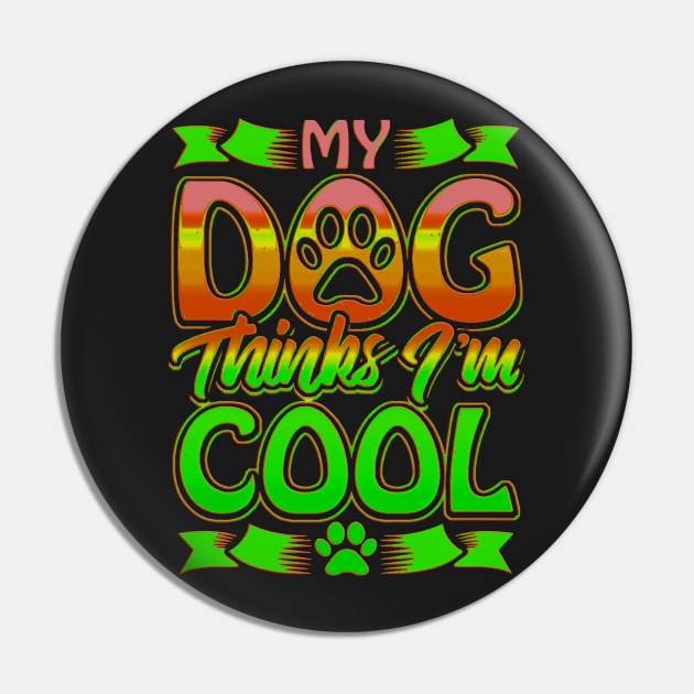 Funny gift for dog lovers , My dog ​​thinks I'm cool Pin by masterpiecesai